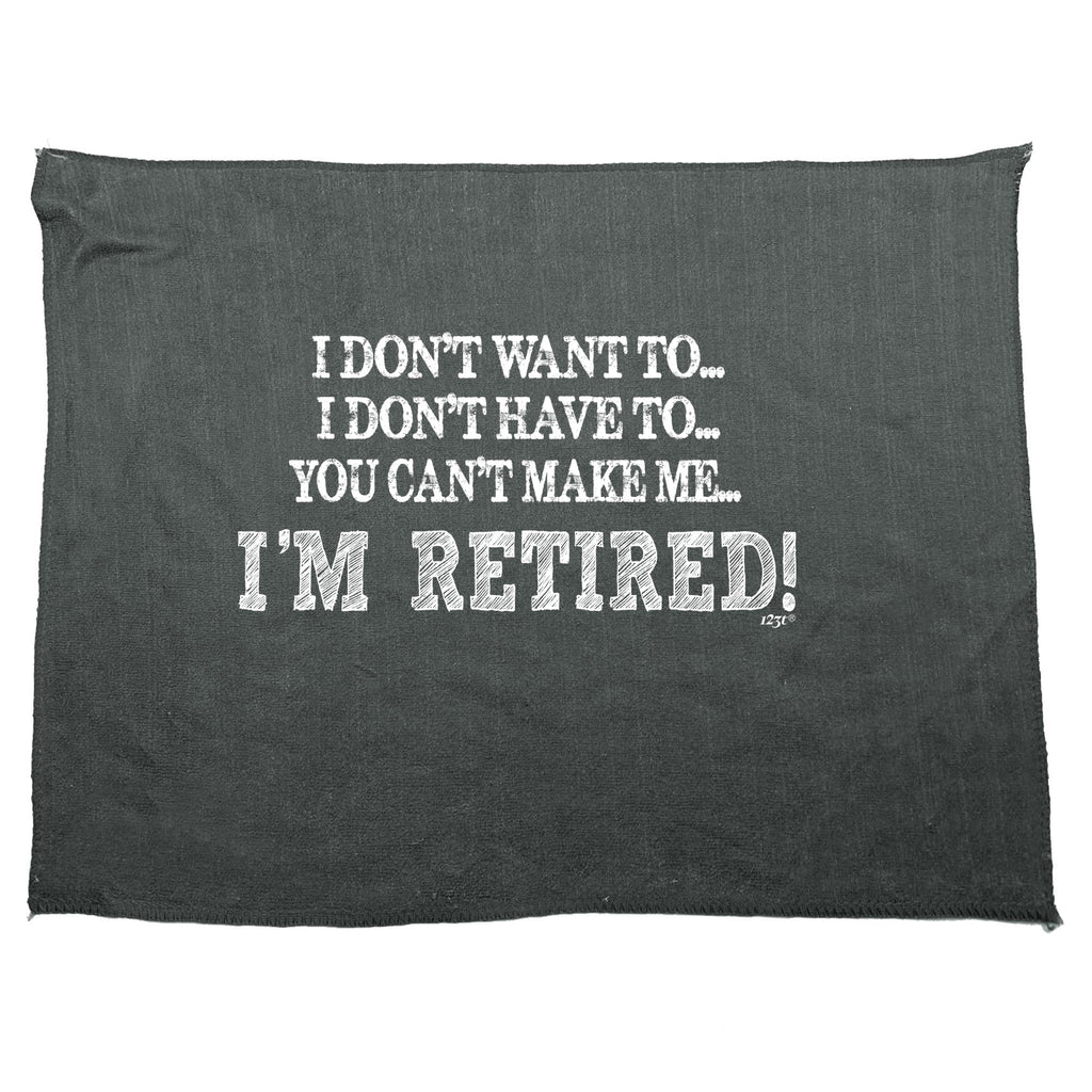 Dont Want To Im Retired - Funny Novelty Gym Sports Microfiber Towel