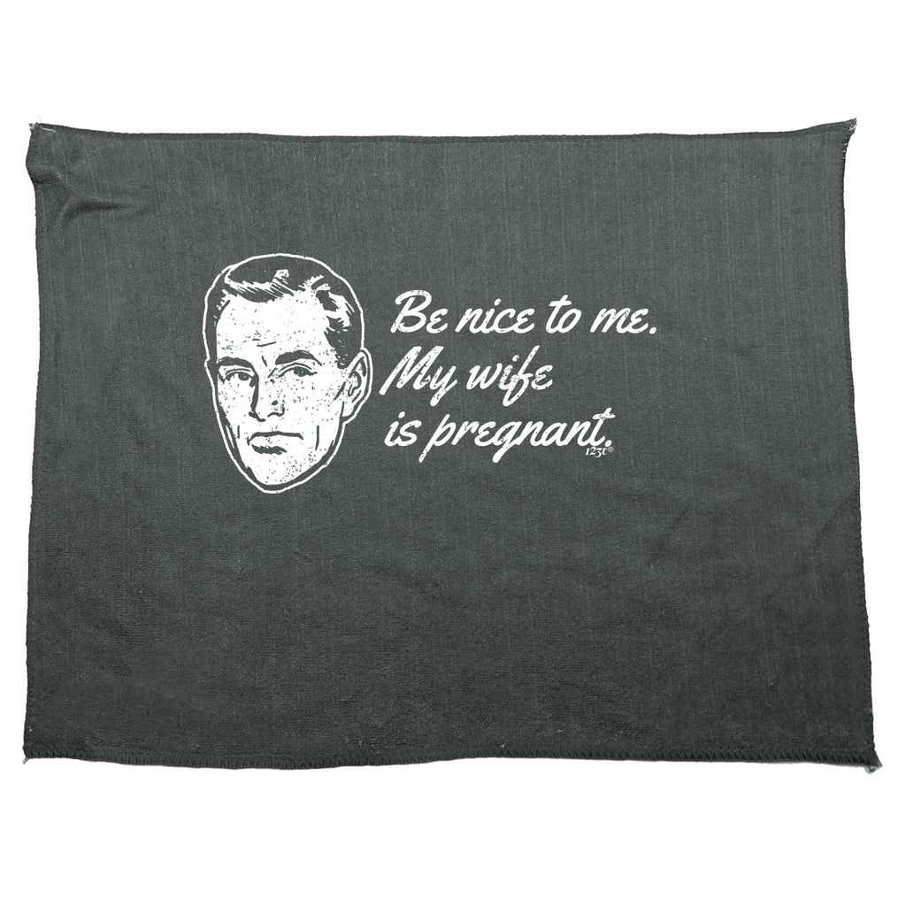 Be Nice To Me My Wife Is Pregnant - Funny Novelty Gym Sports Microfiber Towel