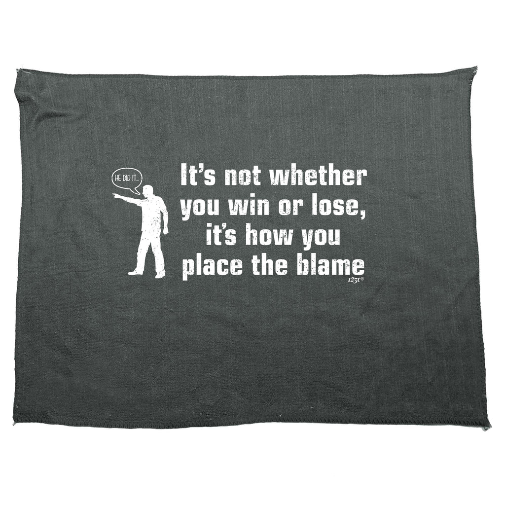 Its Not Whether You Win Or Lose Its How You Place The Blame - Funny Novelty Gym Sports Microfiber Towel