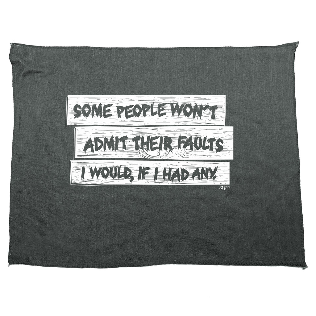 Some People Wont Admit Their Faults - Funny Novelty Gym Sports Microfiber Towel