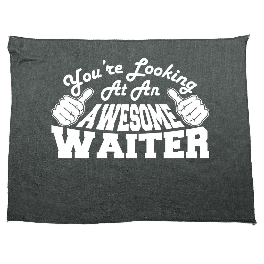 Youre Looking At An Awesome Waiter - Funny Novelty Gym Sports Microfiber Towel