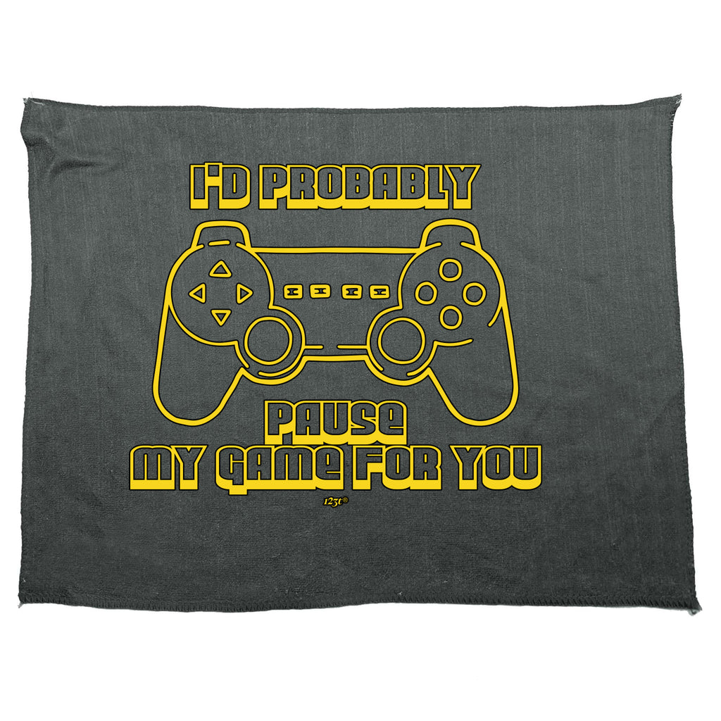 Id Probably Pause My Game For You - Funny Novelty Gym Sports Microfiber Towel