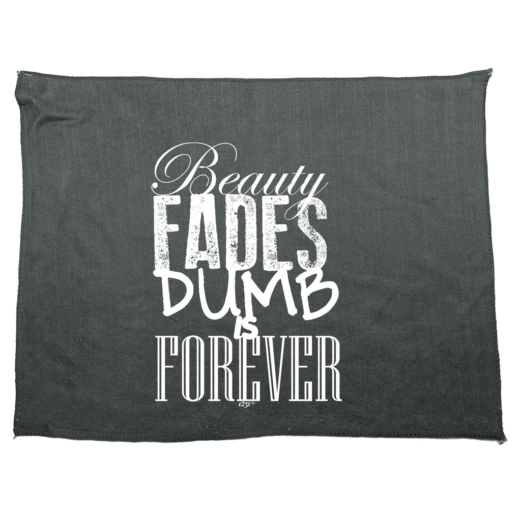 Beauty Fades Dumb Is Forever - Funny Novelty Gym Sports Microfiber Towel