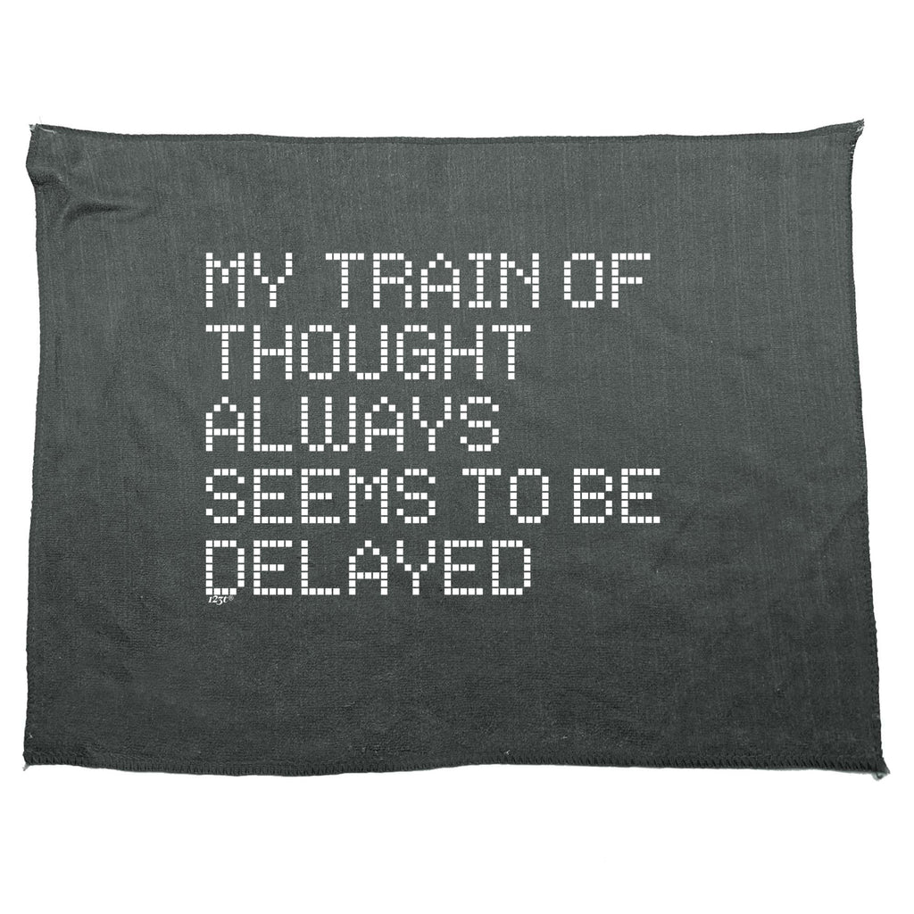My Train Of Thought Always Seems To Be Delayed - Funny Novelty Gym Sports Microfiber Towel