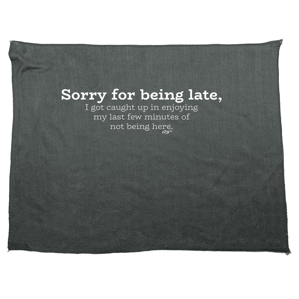 Sorry For Being Late   Caught Up - Funny Novelty Gym Sports Microfiber Towel