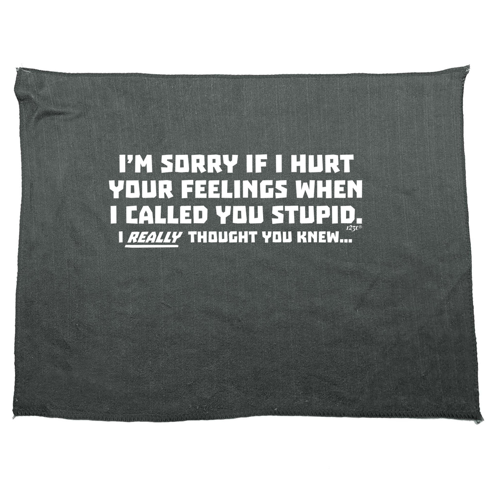 Im Sorry If Hurt Your Feelings When Called You Stupid - Funny Novelty Gym Sports Microfiber Towel