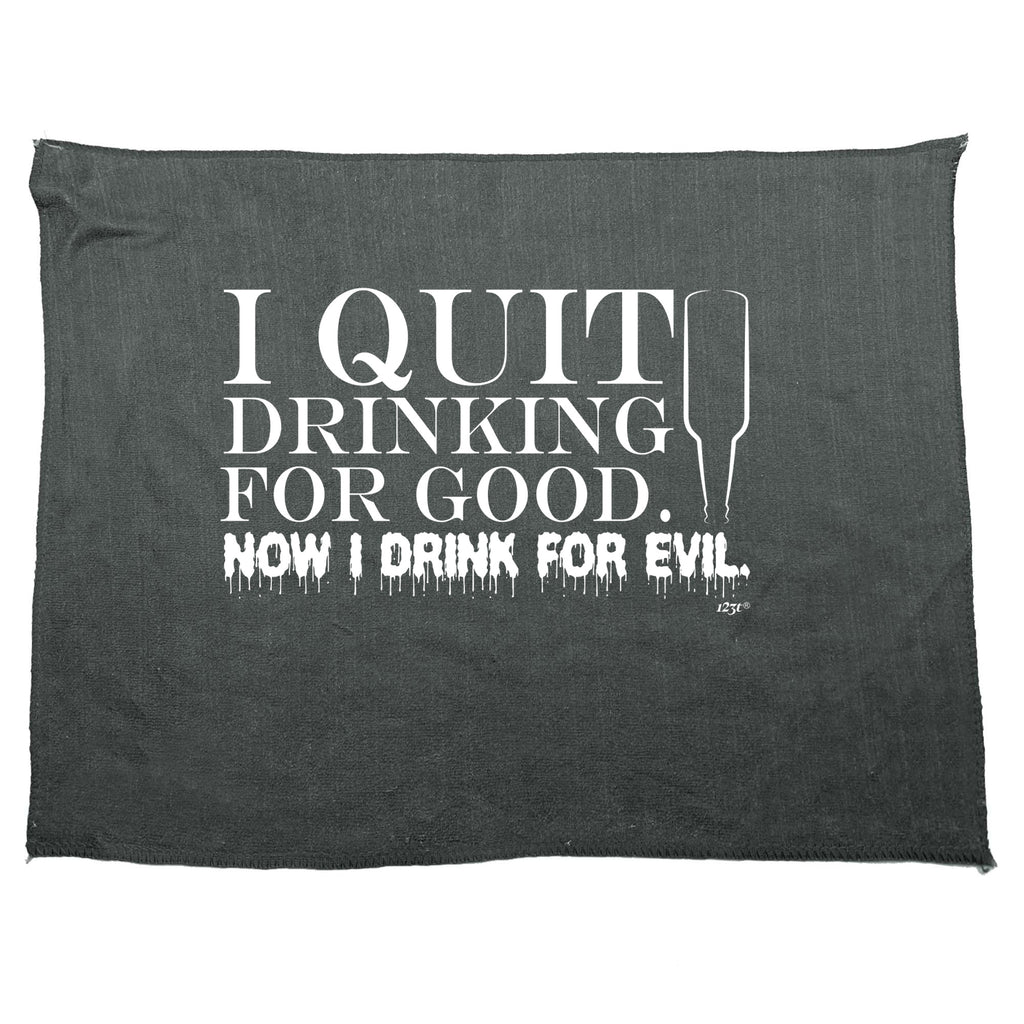 Quit Drinking For Good Drink For Evil - Funny Novelty Gym Sports Microfiber Towel