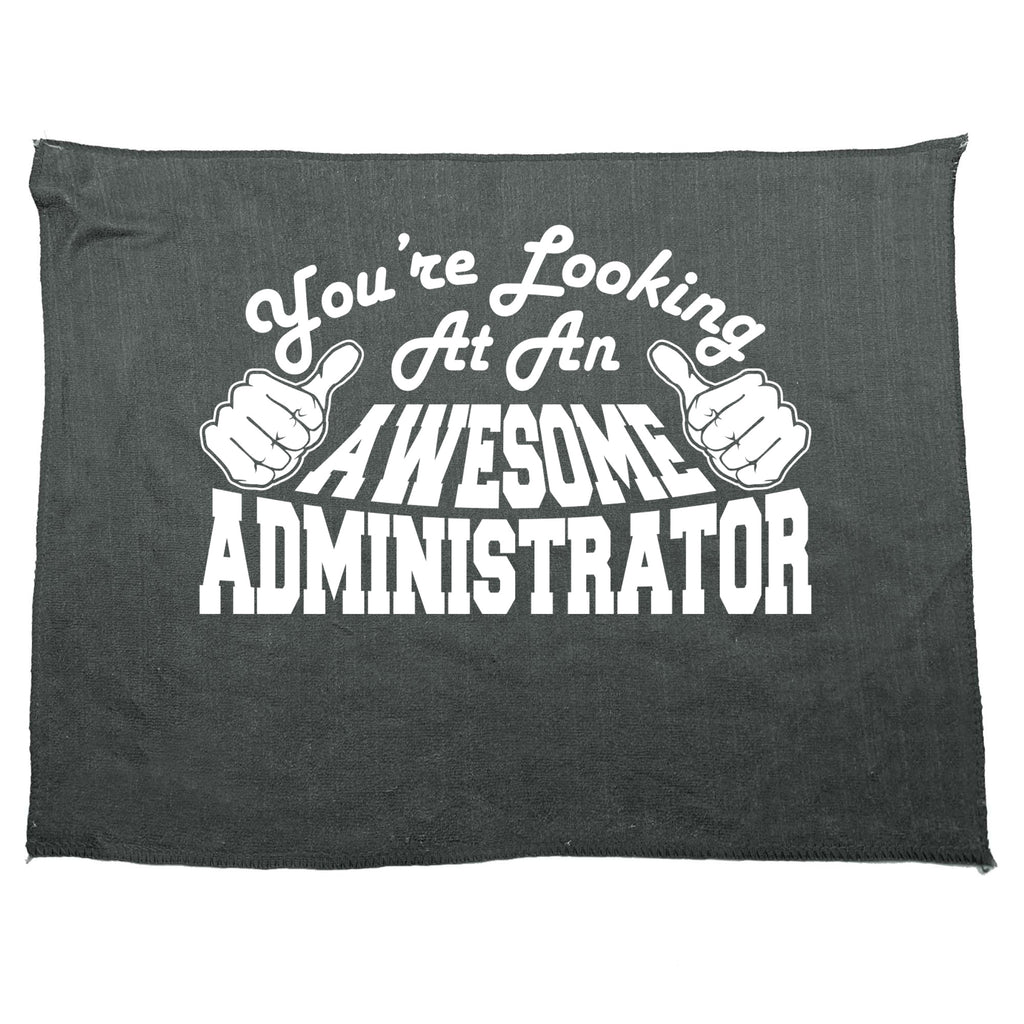 Youre Looking At An Awesome Administrator - Funny Novelty Gym Sports Microfiber Towel