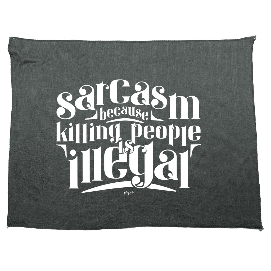Sarcasm Because Killing People Is Illegal - Funny Novelty Gym Sports Microfiber Towel