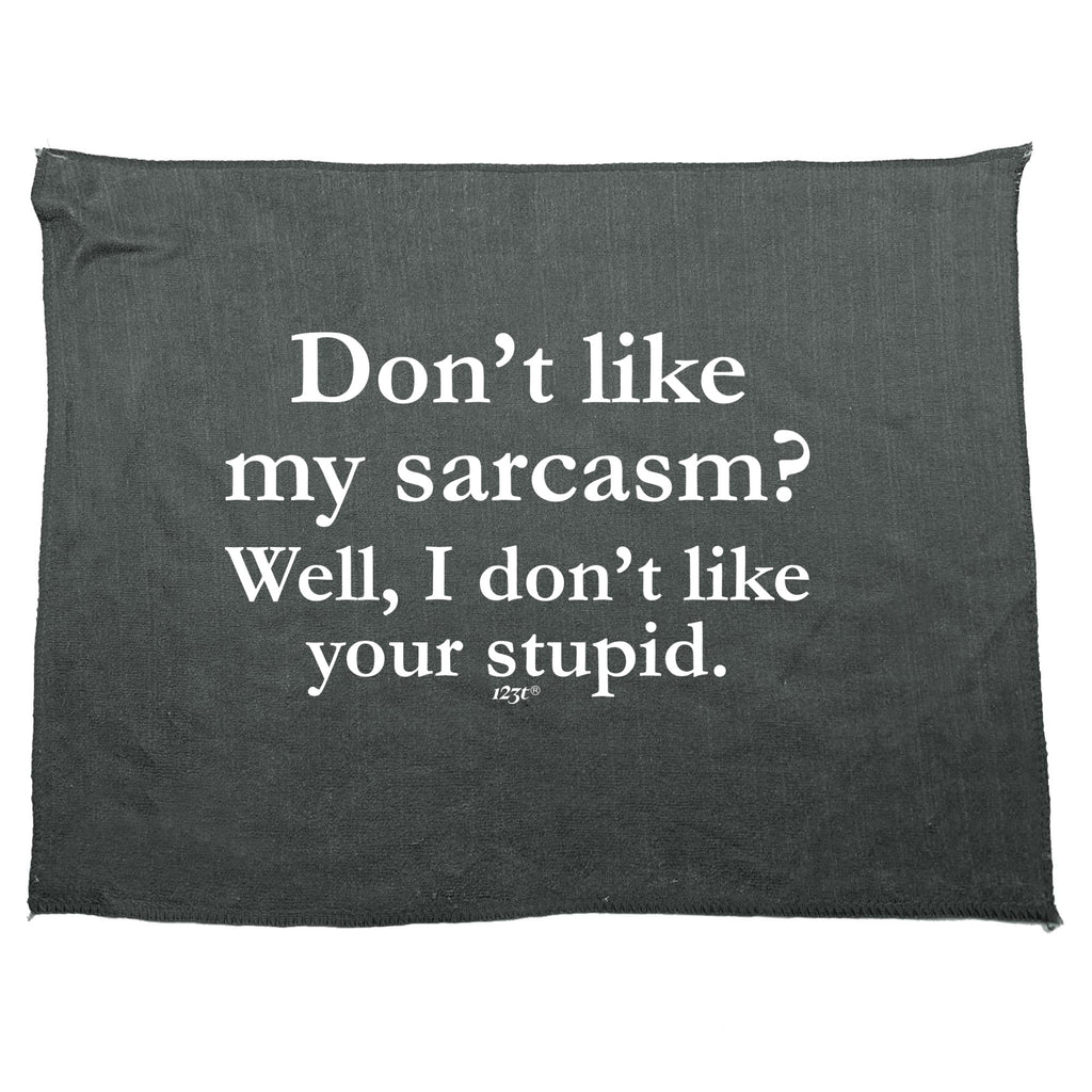 Dont Like My Sarcasm Well Stupid - Funny Novelty Gym Sports Microfiber Towel