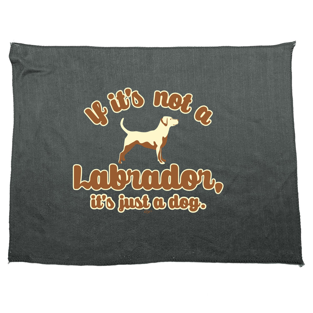 If Its Not A Labrador Its Just A Dog - Funny Novelty Gym Sports Microfiber Towel