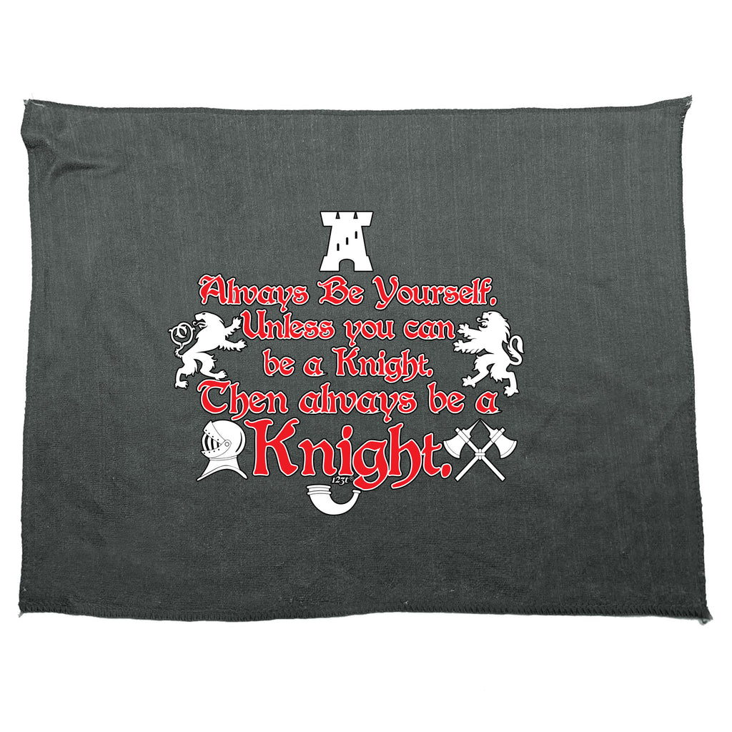 Knight Always Be Yourself Unless - Funny Novelty Gym Sports Microfiber Towel