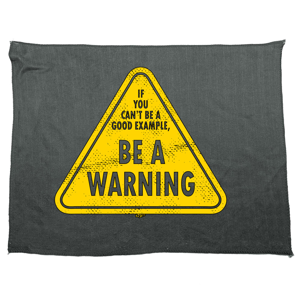 If You Cant Be A Good Example Be A Warning - Funny Novelty Gym Sports Microfiber Towel