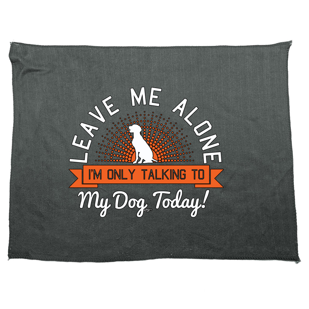 Only Talking To My Dog Today - Funny Novelty Gym Sports Microfiber Towel