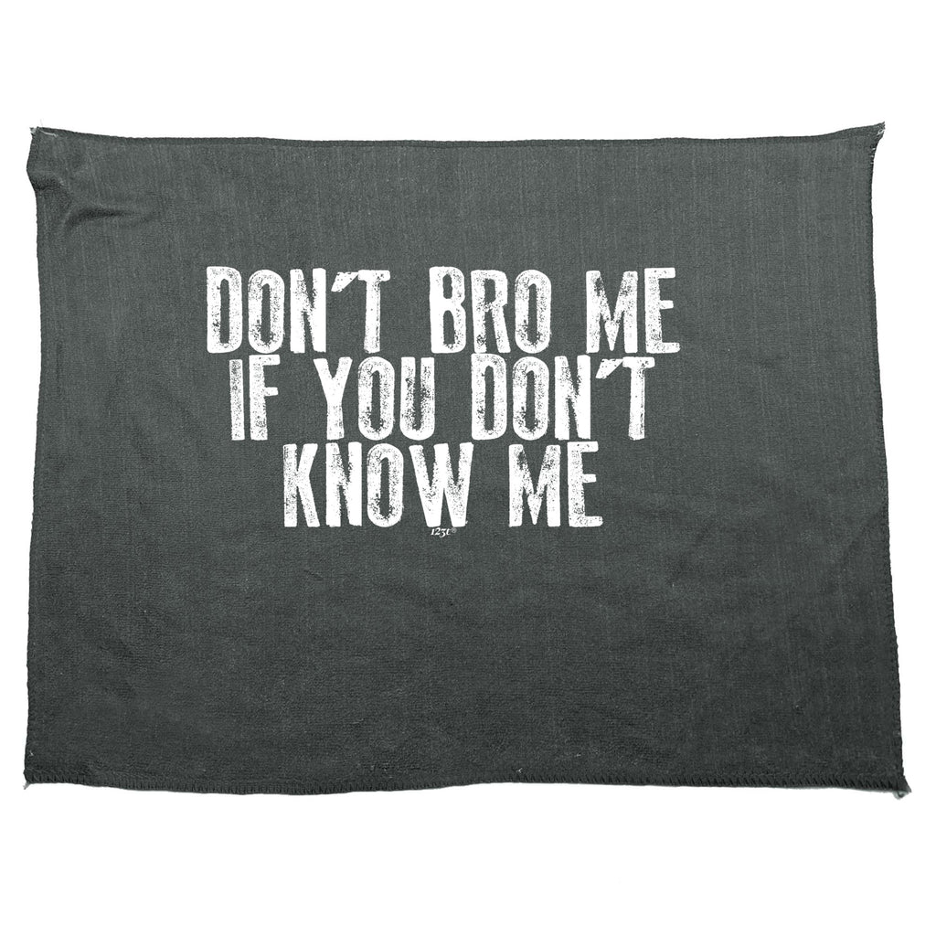 Dont Bro Me If You Dont Know Me - Funny Novelty Gym Sports Microfiber Towel