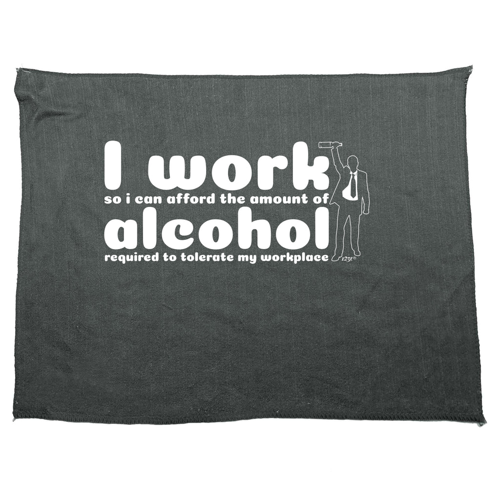 Work So Can Afford The Amount Of Alchohol Required - Funny Novelty Gym Sports Microfiber Towel