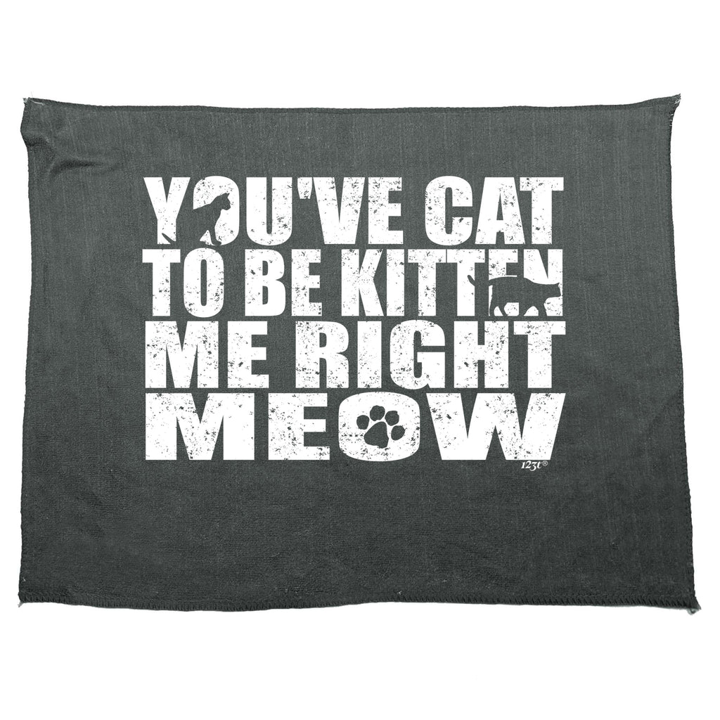 Youve Cat To Be Kitten - Funny Novelty Gym Sports Microfiber Towel