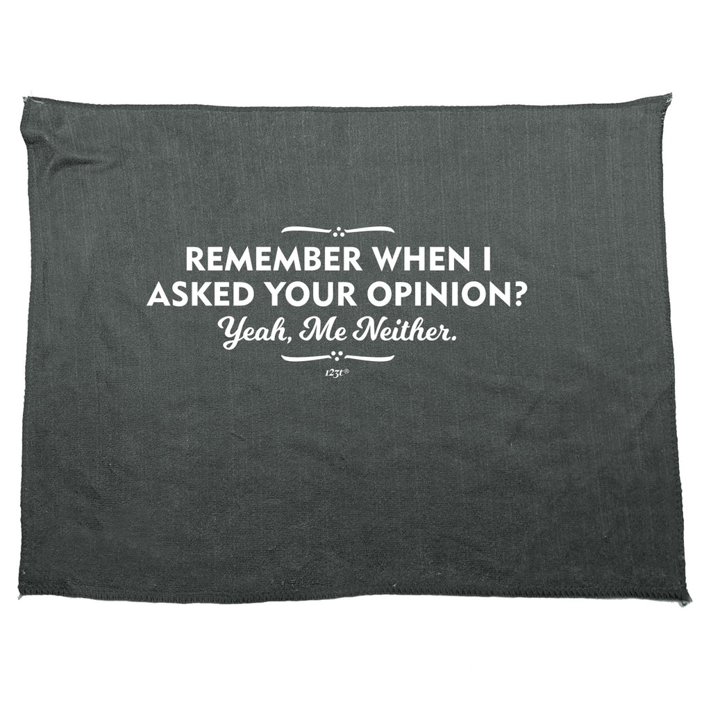 Remember When Asked Your Opinion Yeah Me Neither - Funny Novelty Gym Sports Microfiber Towel