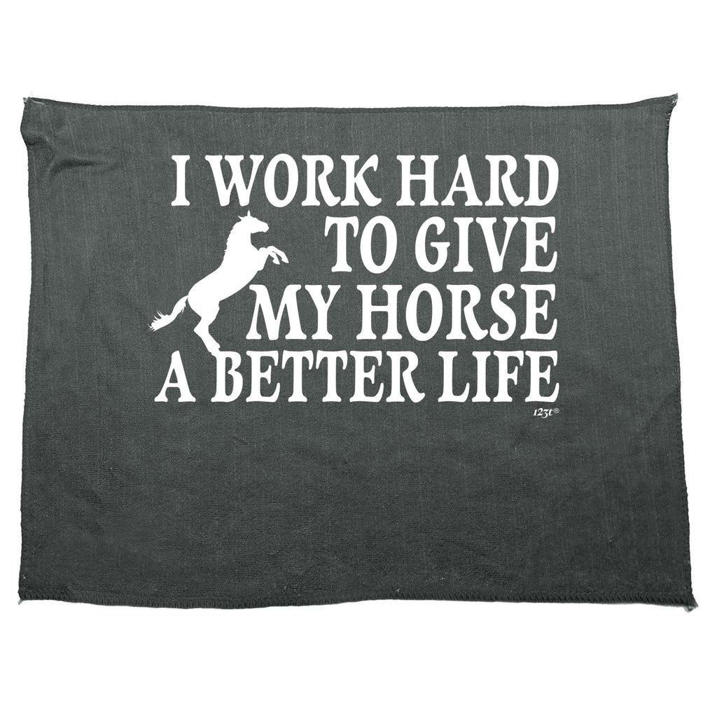 Work Hard To Give My Horse A Better Life - Funny Novelty Gym Sports Microfiber Towel