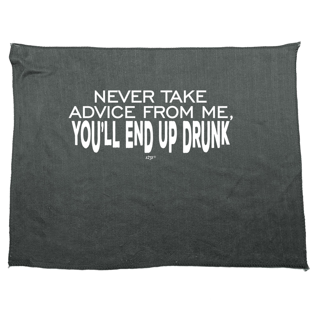 Never Take Advice From Me Youll End Up Drunk - Funny Novelty Gym Sports Microfiber Towel