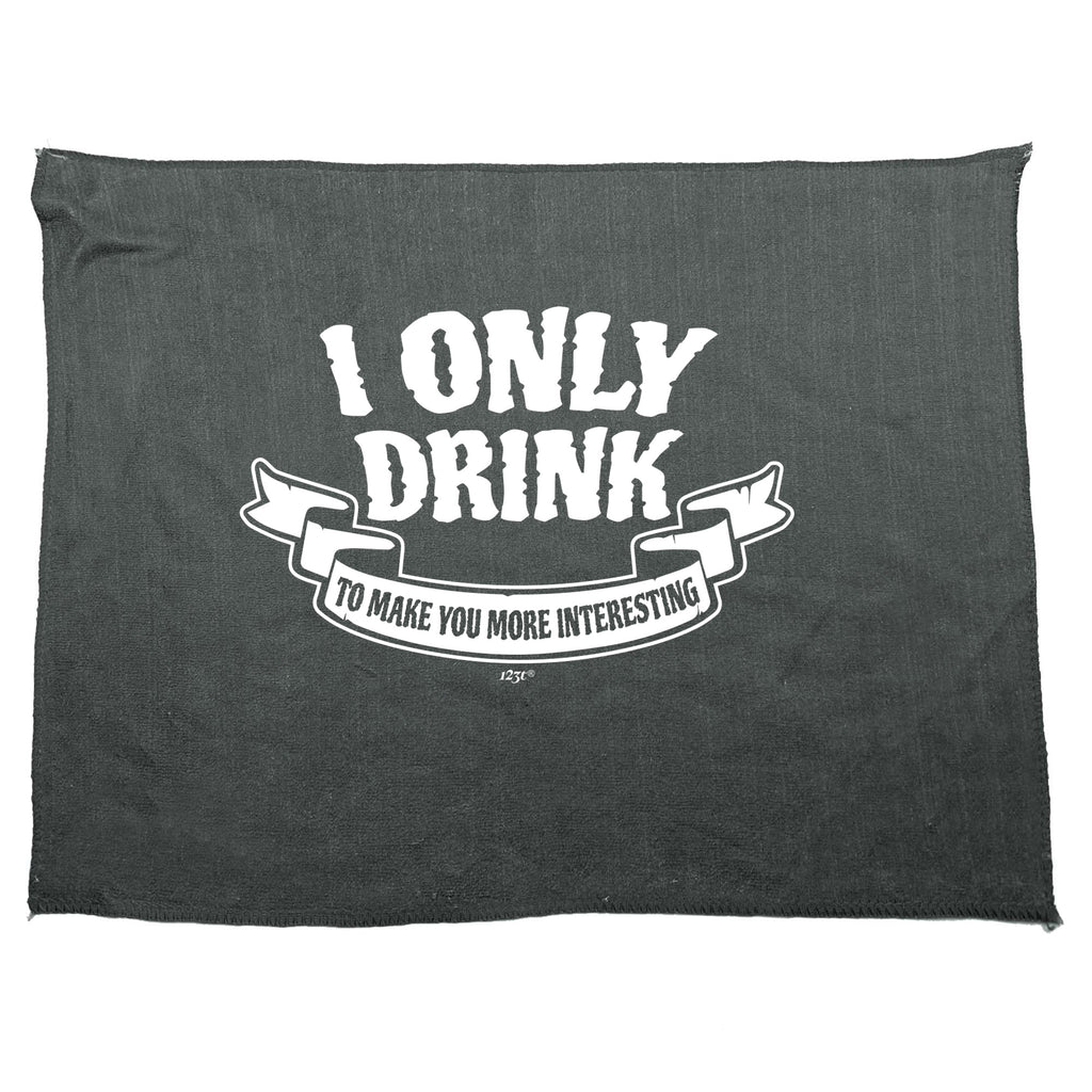 Only Drink To Make You More Interesting - Funny Novelty Gym Sports Microfiber Towel