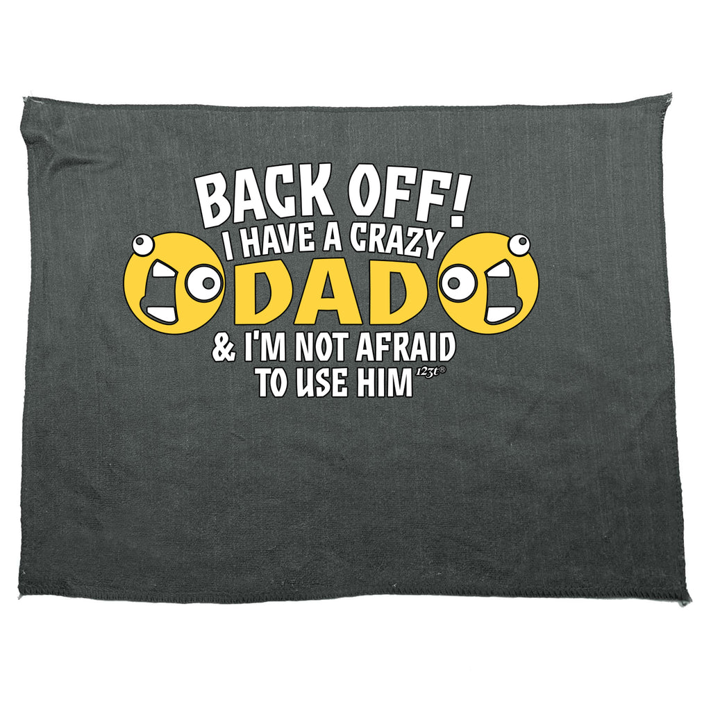 Back Off Have A Crazy Dad - Funny Novelty Gym Sports Microfiber Towel