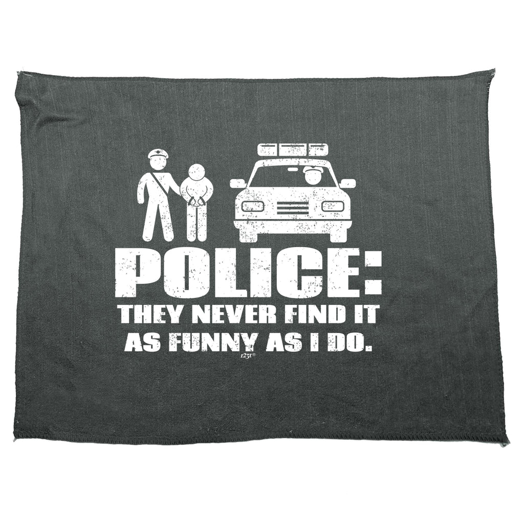 Police They Never Find It As Funny As Do - Funny Novelty Gym Sports Microfiber Towel