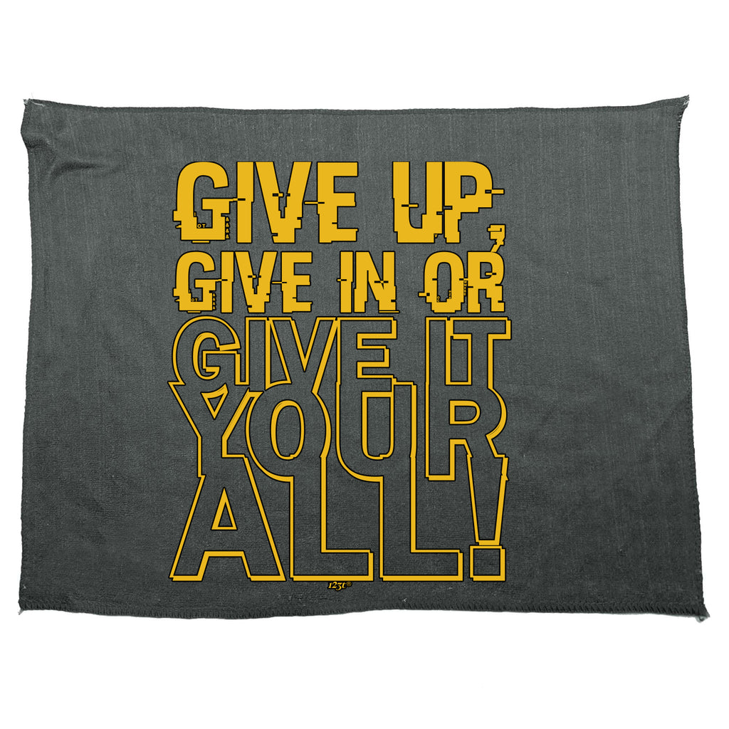 Give Up Give In Or Give It Your All - Funny Novelty Gym Sports Microfiber Towel