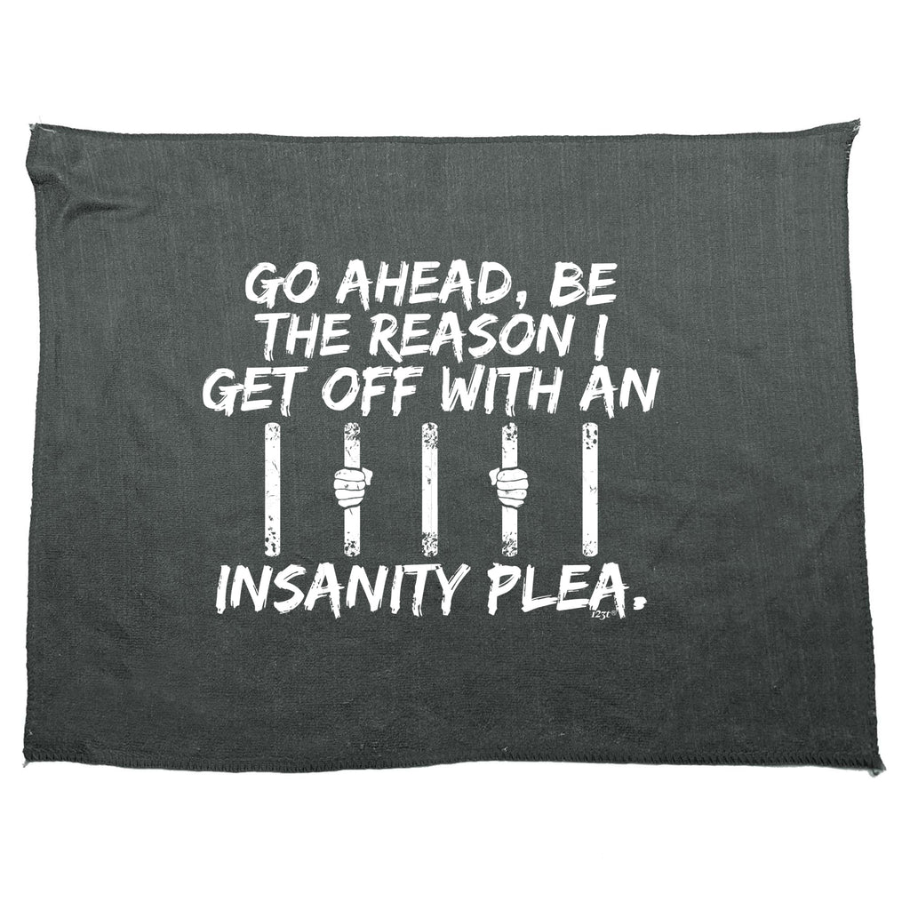 Go Ahead Be The Reason Get Off With An Insanity Plea - Funny Novelty Gym Sports Microfiber Towel