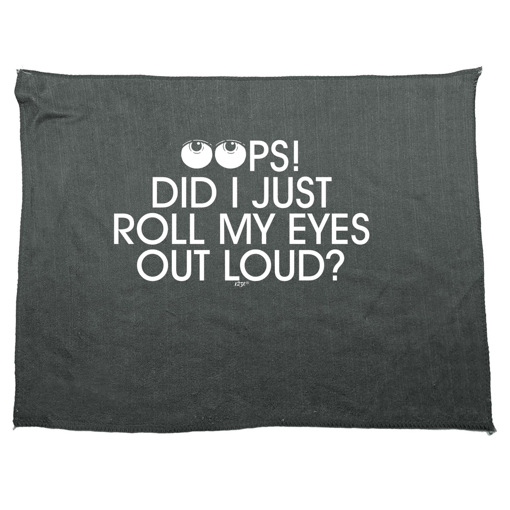 Oops Did Just Roll My Eyes Out Loud - Funny Novelty Gym Sports Microfiber Towel