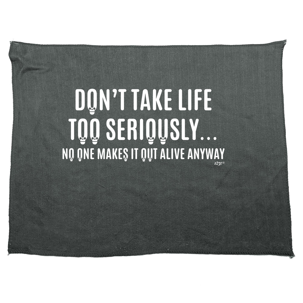 Dont Take Life Too Seriously No One Makes It Out Alive Anyway - Funny Novelty Gym Sports Microfiber Towel