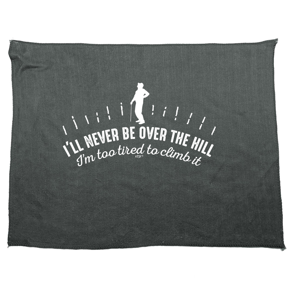 Ill Never Be Over The Hill - Funny Novelty Gym Sports Microfiber Towel