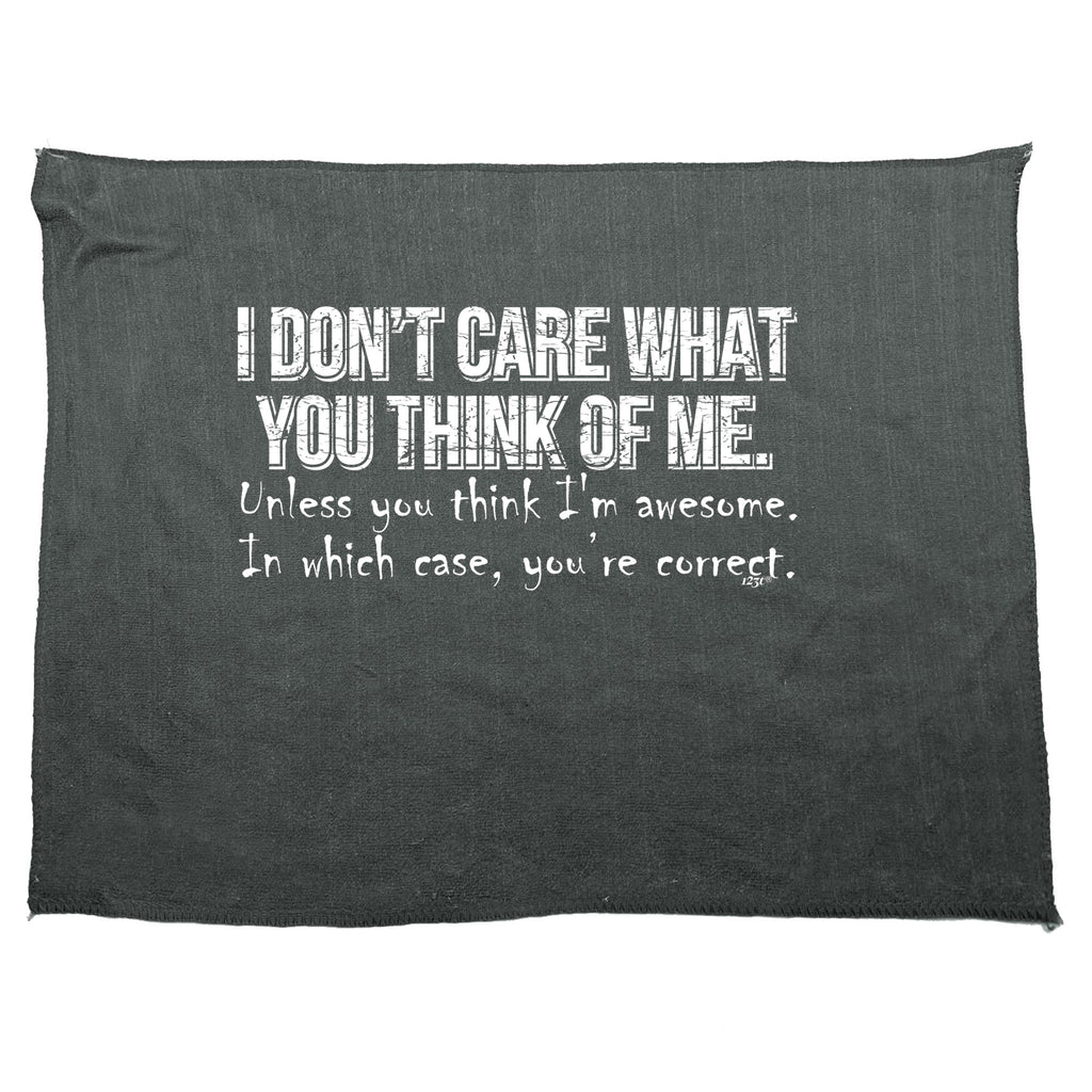 Dont Care What You Think Of Me Unless You Think Im Awesome - Funny Novelty Gym Sports Microfiber Towel