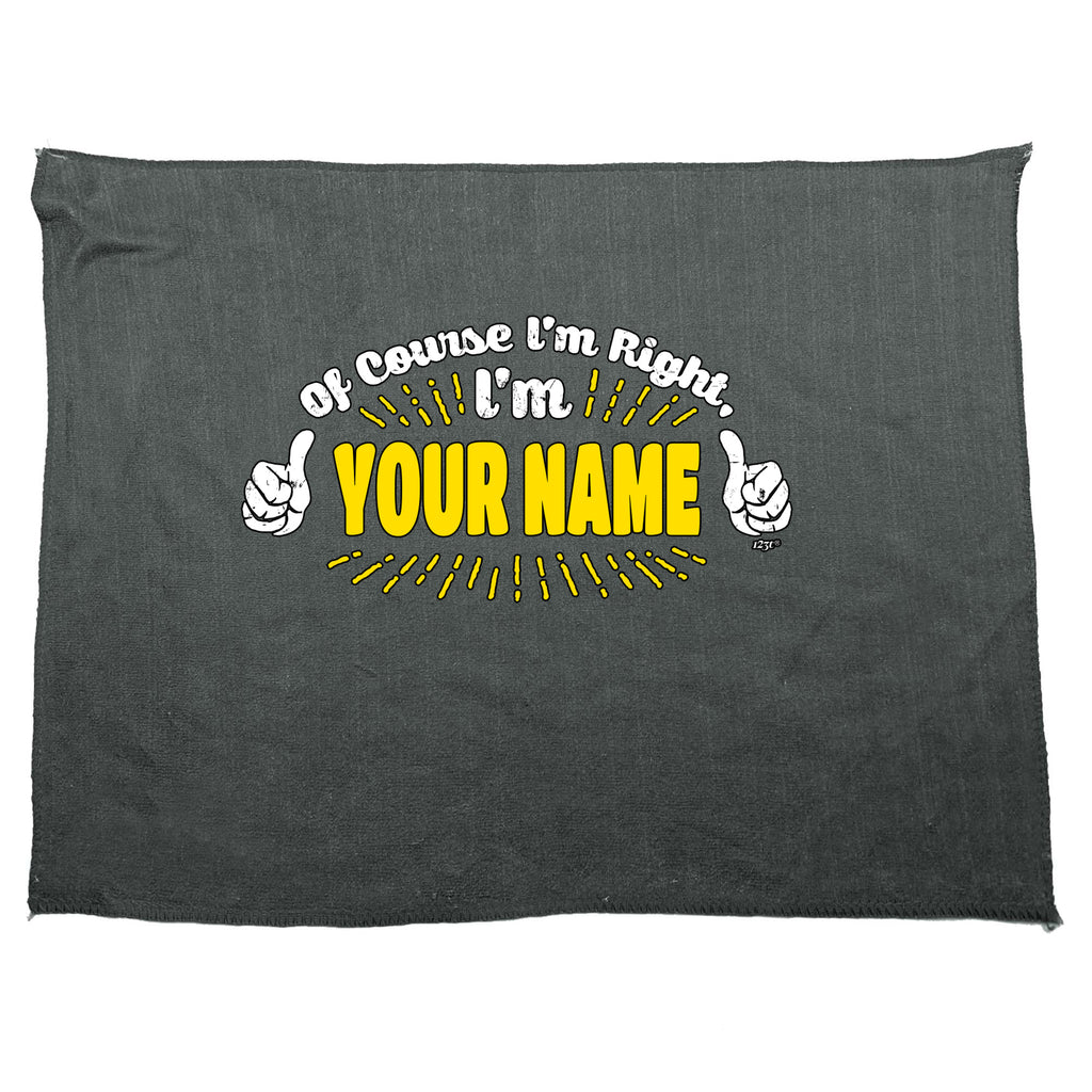 Of Course Im Right Im Your Name - Funny Novelty Gym Sports Microfiber Towel