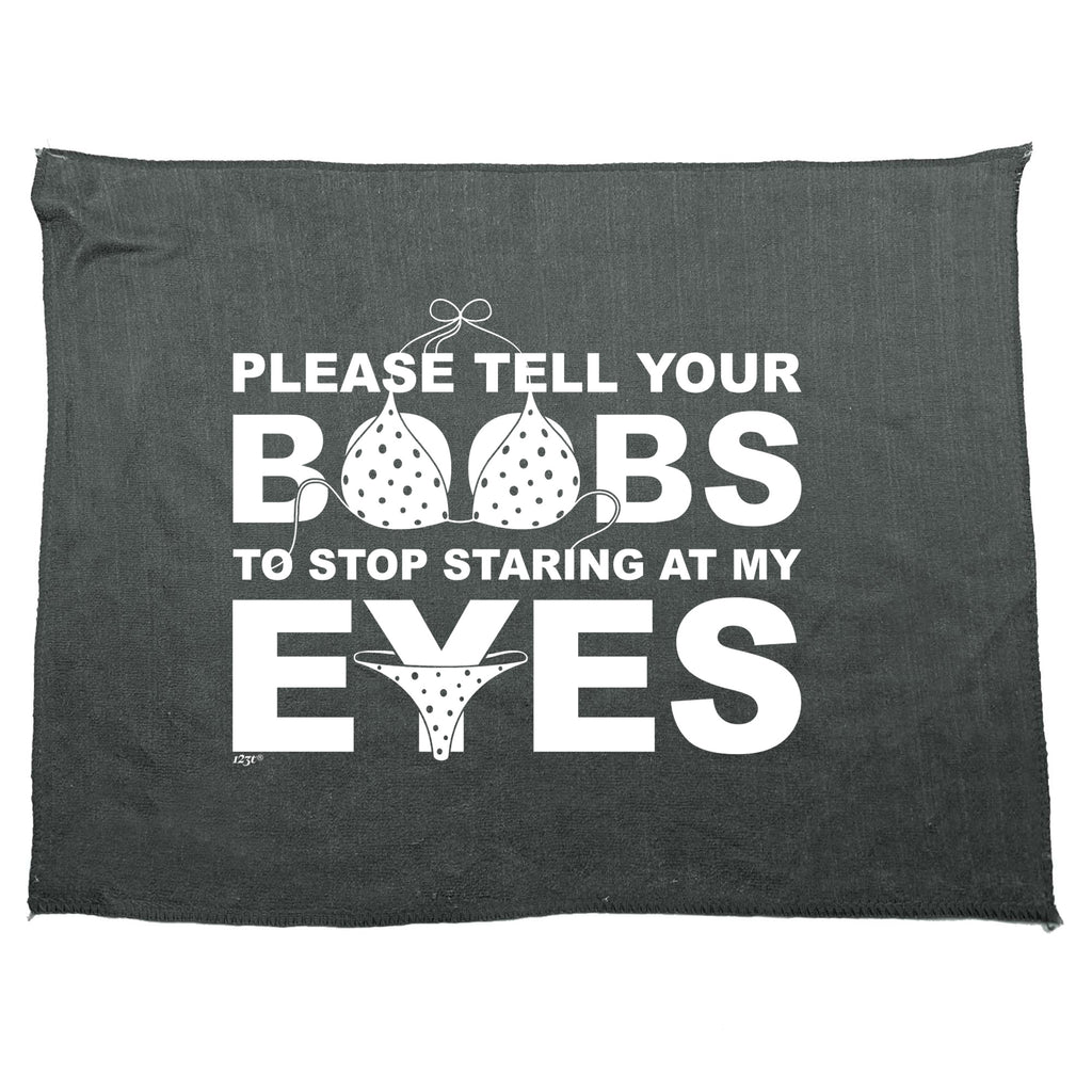 Please Tell Your B  Bs To Stop Staring At My Eyes - Funny Novelty Gym Sports Microfiber Towel