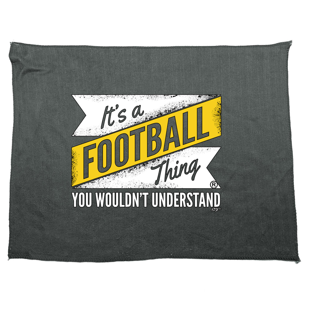 Its A Football Thing You Wouldnt Understand - Funny Novelty Gym Sports Microfiber Towel