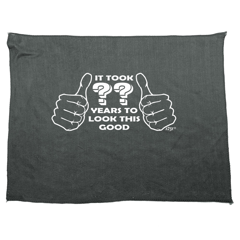 It Took To Look This Good Any Year - Funny Novelty Gym Sports Microfiber Towel