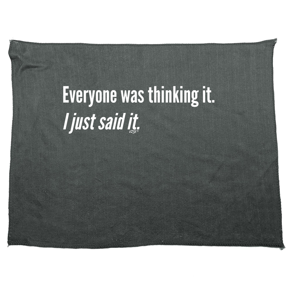 Everyone Was Thinking It Just Said It - Funny Novelty Gym Sports Microfiber Towel