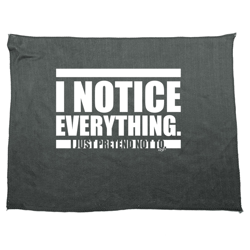 Notice Everything Just Pretend Not To - Funny Novelty Gym Sports Microfiber Towel