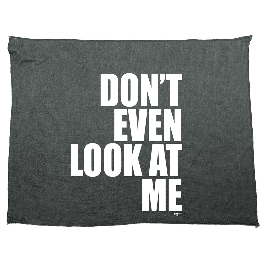 Dont Even Look At Me - Funny Novelty Gym Sports Microfiber Towel