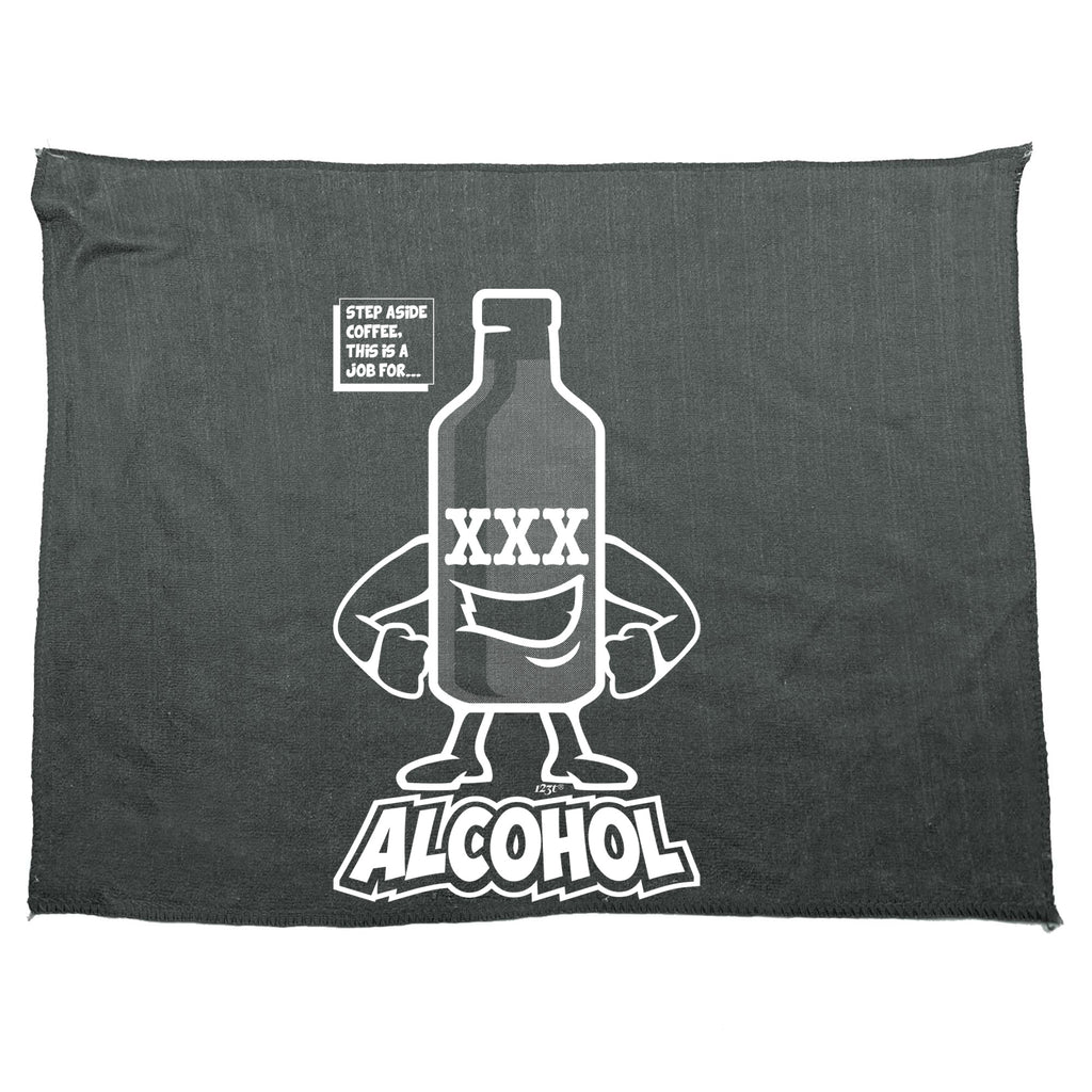 Step Aside Coffee This Is A Job For Alcohol - Funny Novelty Gym Sports Microfiber Towel
