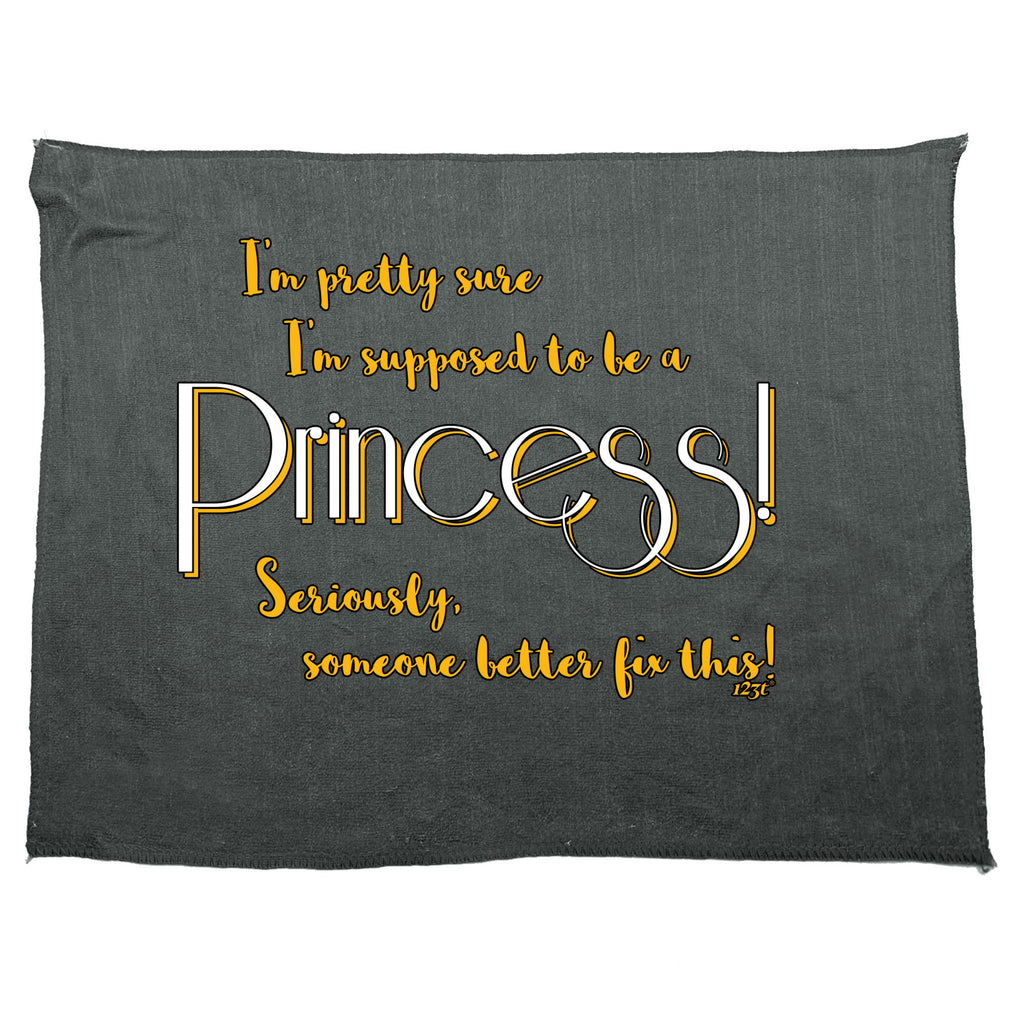 Im Pretty Sure Im Supposed To Be A Princess - Funny Novelty Gym Sports Microfiber Towel