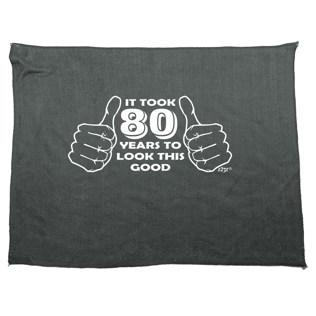 It Took To Look This Good 80 - Funny Novelty Gym Sports Microfiber Towel
