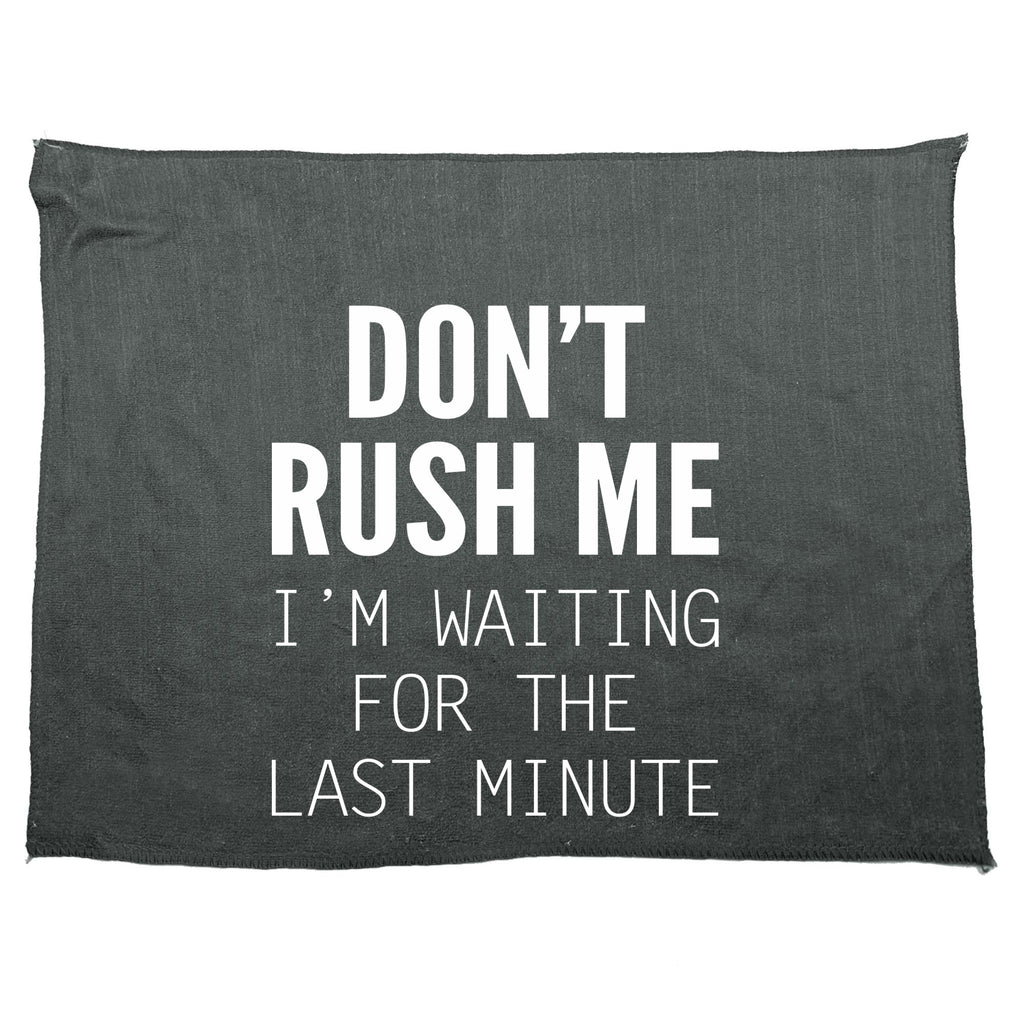 Dont Rush Me Im Waiting For The Last Minute - Funny Novelty Gym Sports Microfiber Towel