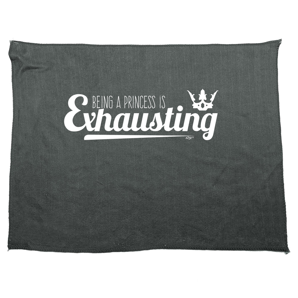 Being A Princess Is Exhausting - Funny Novelty Gym Sports Microfiber Towel