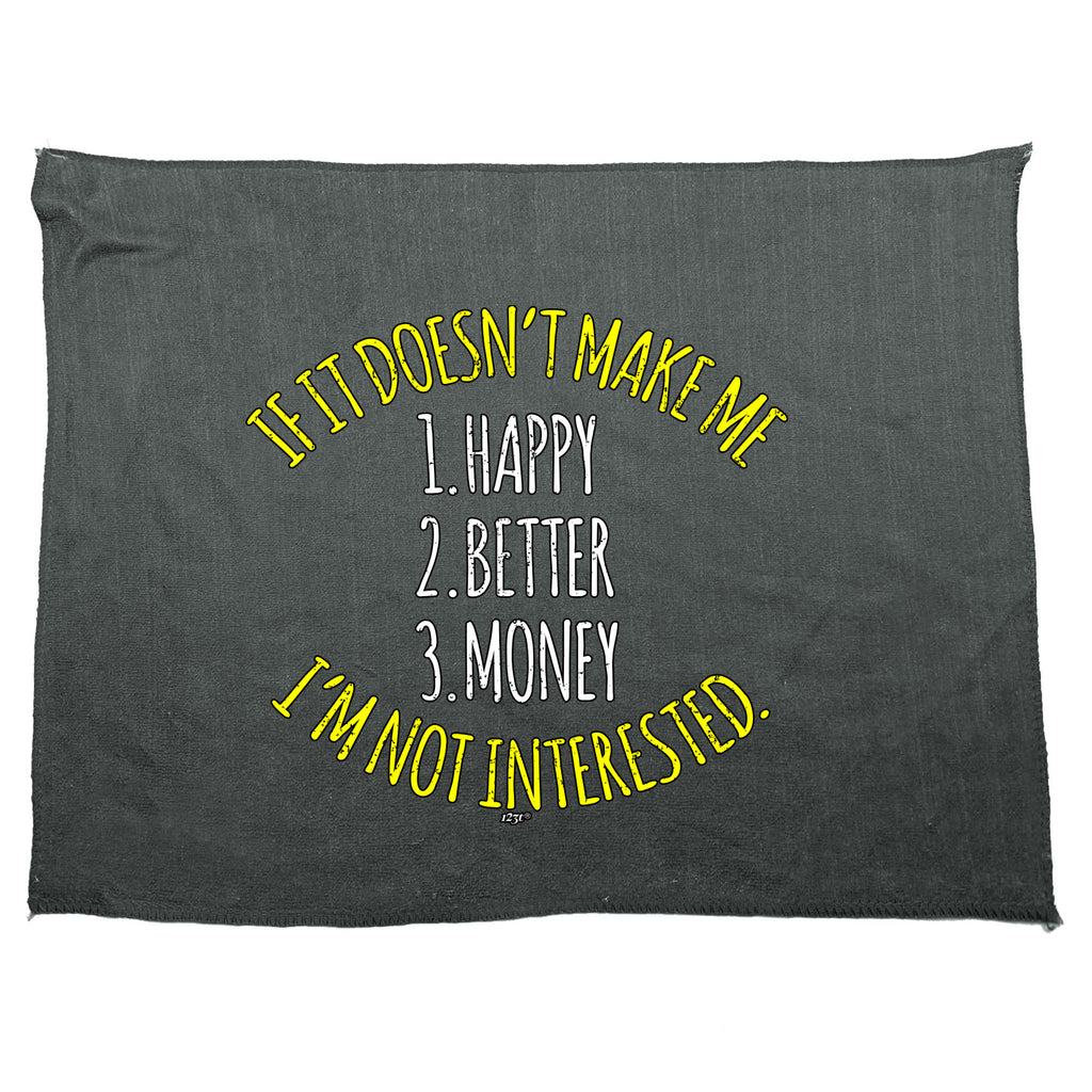 If It Doesnt Make Me Happy Money Better Im Not Interested - Funny Novelty Gym Sports Microfiber Towel