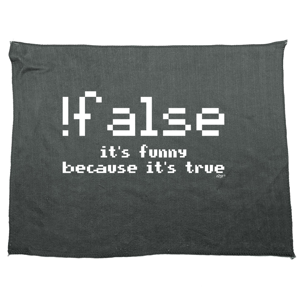 False Its Funny Because Its True - Funny Novelty Gym Sports Microfiber Towel