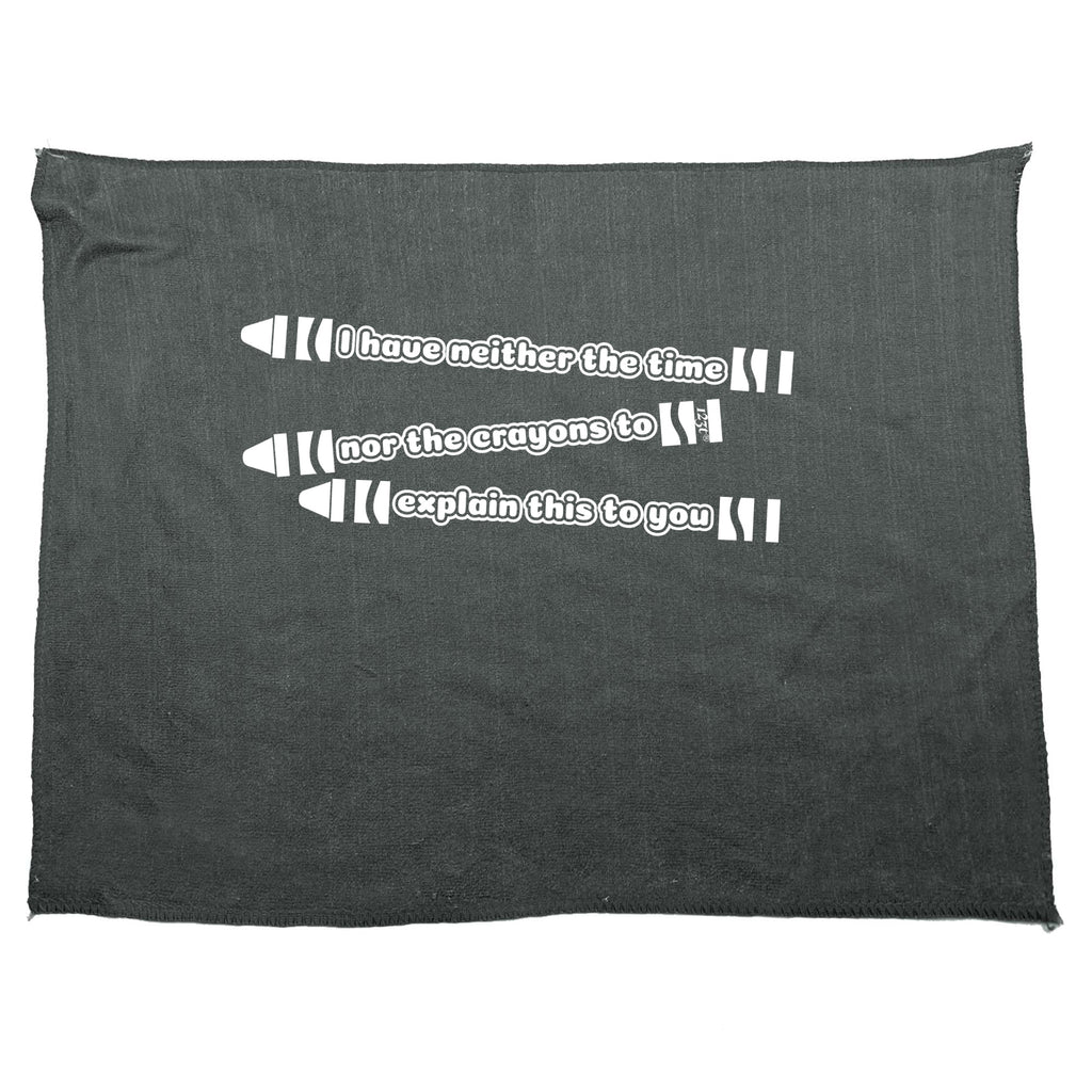 Have Neither The Time Nor Crayons - Funny Novelty Gym Sports Microfiber Towel