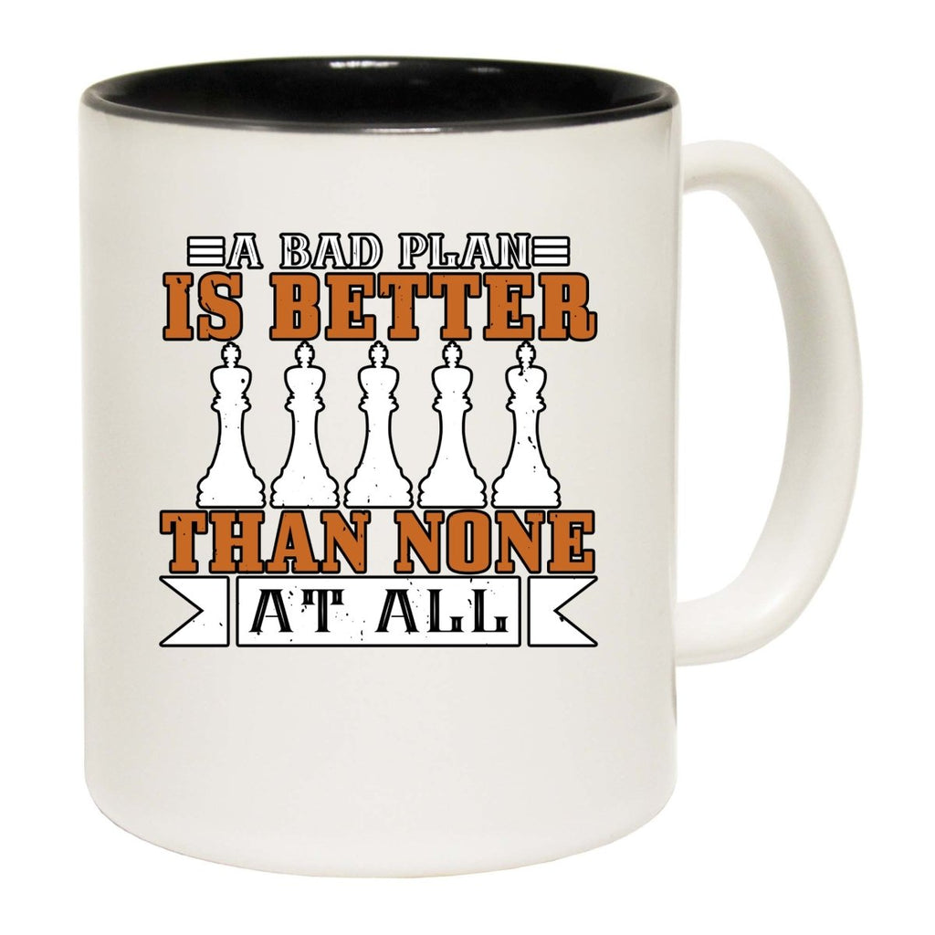 A Bad Plan Is Better Than None At All Mug Cup - 123t Australia | Funny T-Shirts Mugs Novelty Gifts
