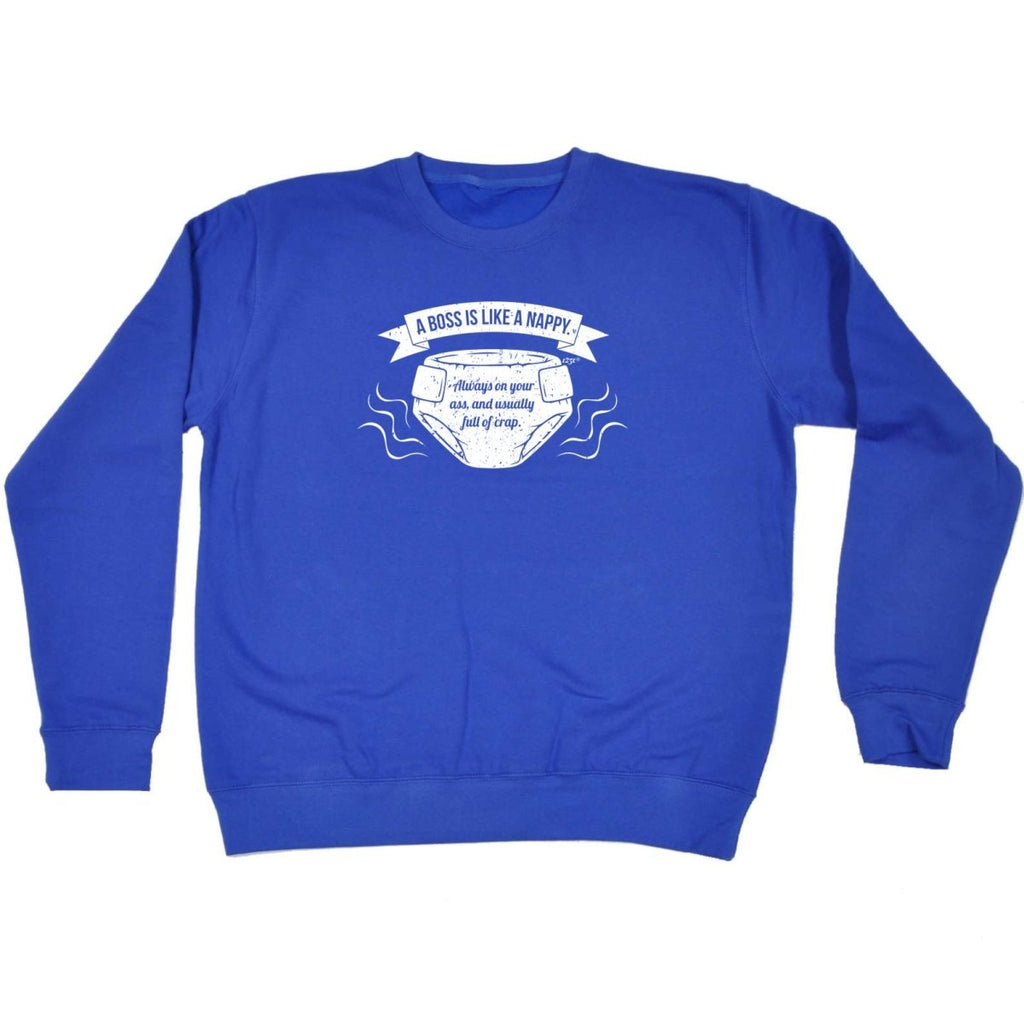 A Boss Is Like A Nappy - Funny Novelty Sweatshirt - 123t Australia | Funny T-Shirts Mugs Novelty Gifts